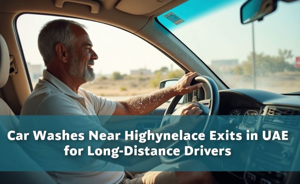 Car Washes Near Highway Exits in UAE for Long-Distance Drivers