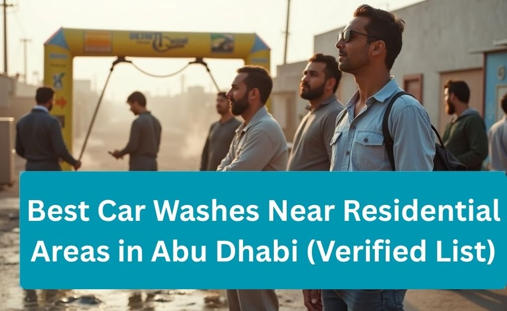 Best Car Washes Near Residential Areas in Abu Dhabi (Verified List)